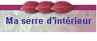 Ma serre d'intrieur
