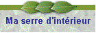 Ma serre d'intrieur